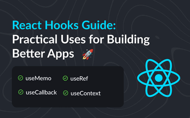 React Hooks Guide: Practical Uses for Building Better Apps