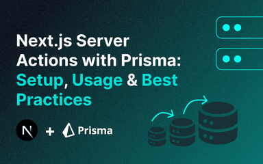 Next.js Server Actions with Prisma: Setup, Usage & Best Practices